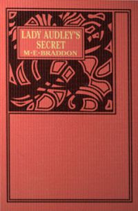 Lady Audley's Secret - M. E. (Mary Elizabeth) Braddon